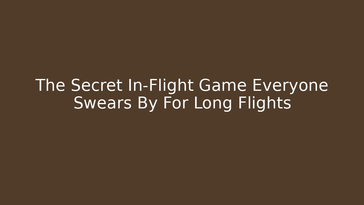 The Secret In-Flight Game Everyone Swears By For Long Flights