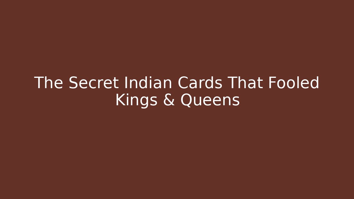The Secret Indian Cards That Fooled Kings & Queens