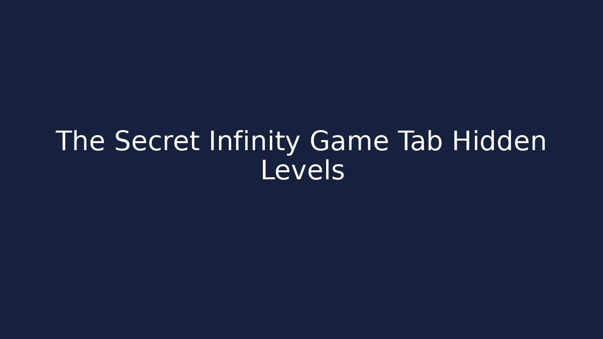 The Secret Infinity Game Tab Hidden Levels - Create More Assets
