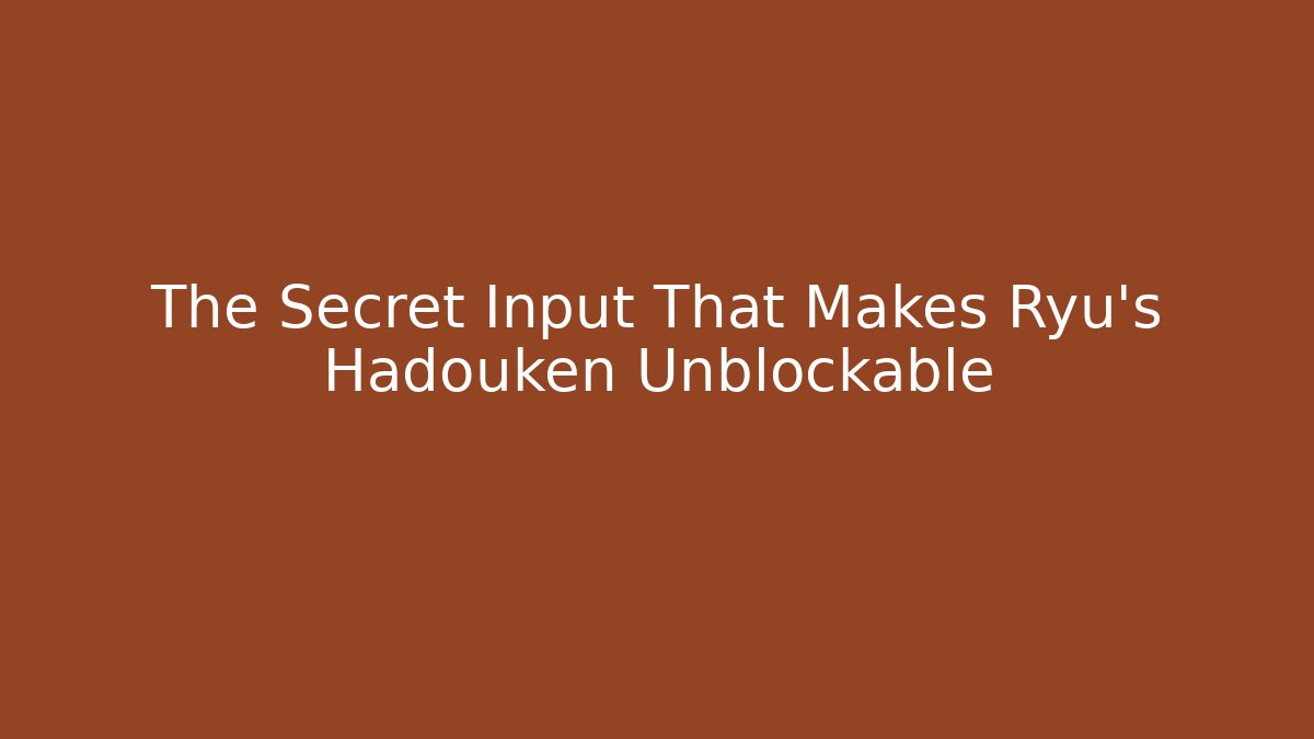 The Secret Input That Makes Ryu's Hadouken Unblockable