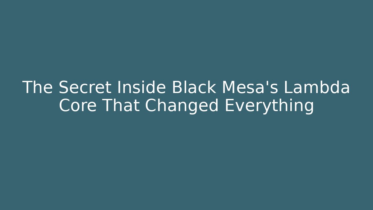 The Secret Inside Black Mesa's Lambda Core That Changed Everything - Create More Assets