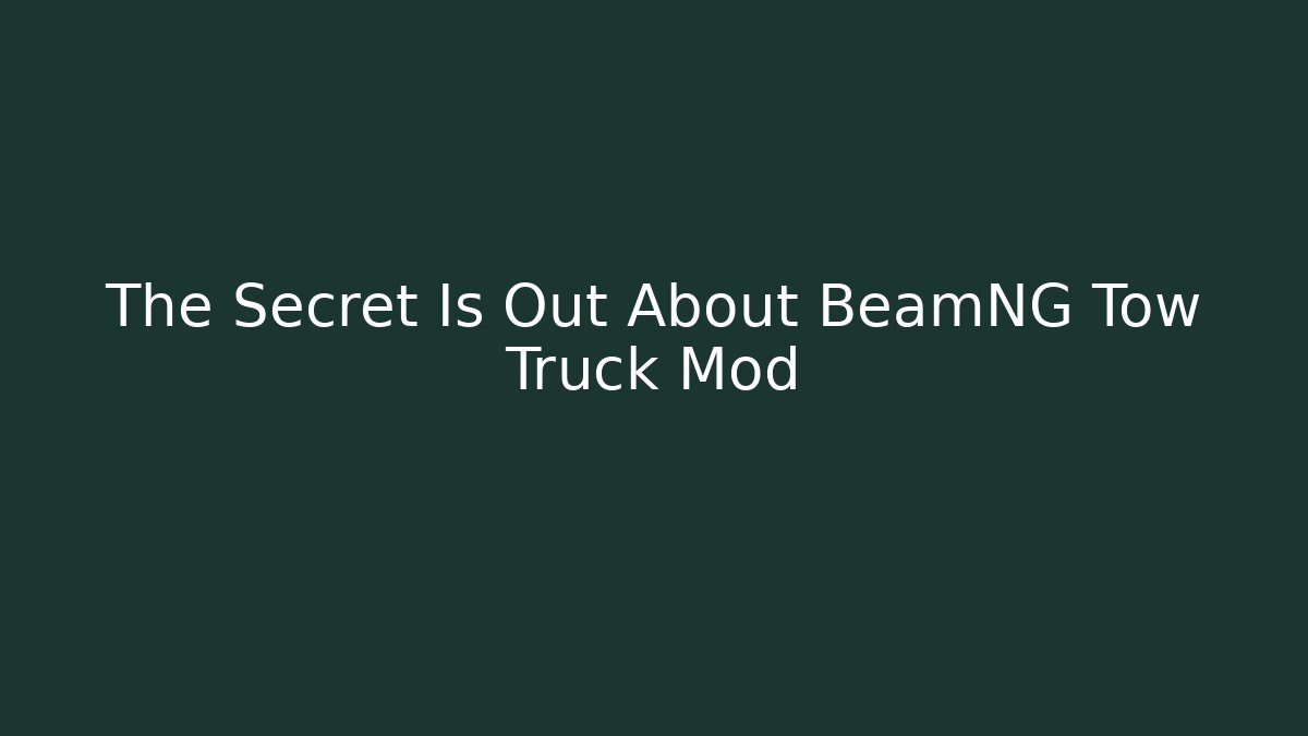 The Secret Is Out About BeamNG Tow Truck Mod