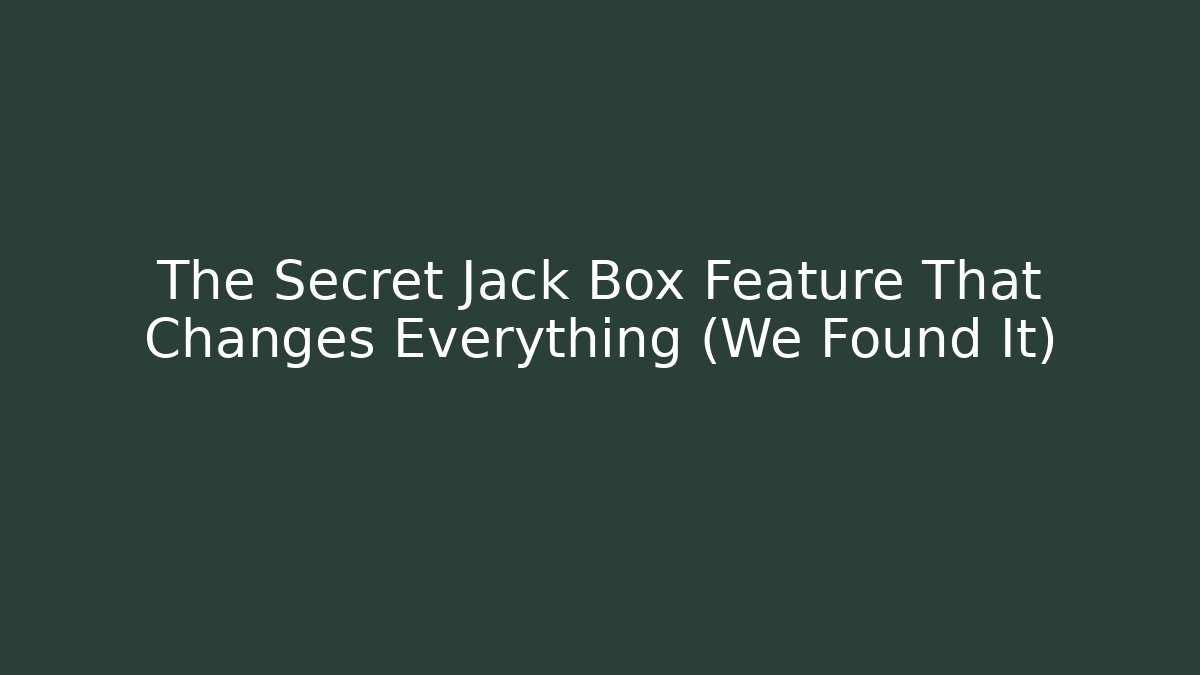 The Secret Jack Box Feature That Changes Everything (We Found It)
