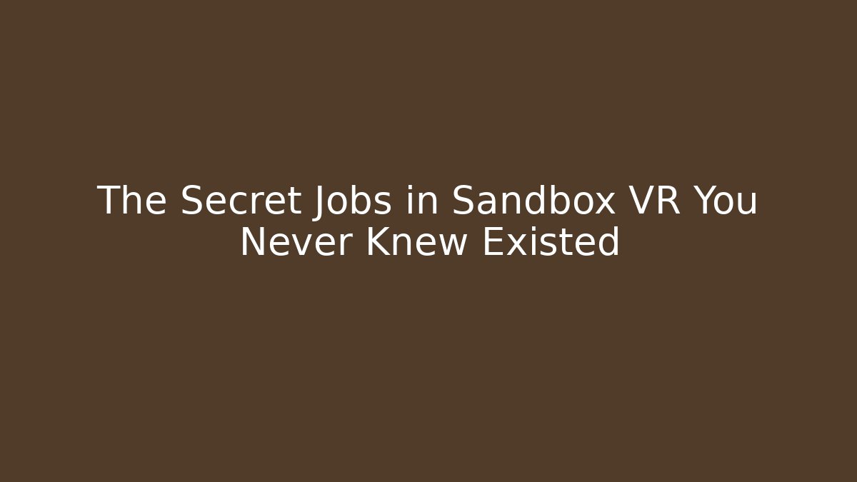 The Secret Jobs in Sandbox VR You Never Knew Existed