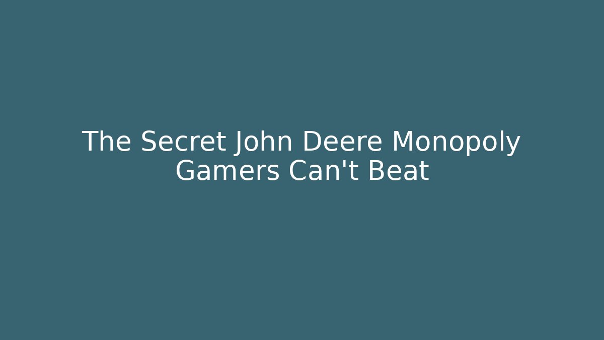 The Secret John Deere Monopoly Gamers Can't Beat