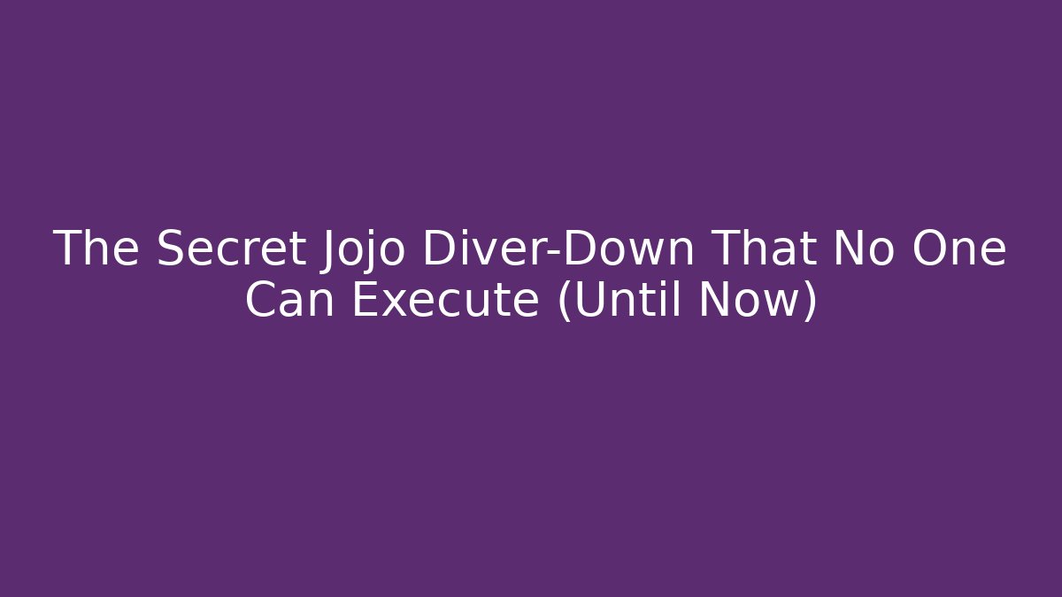The Secret Jojo Diver-Down That No One Can Execute (Until Now)