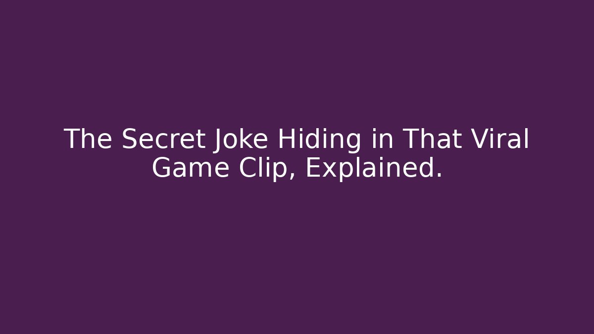 The Secret Joke Hiding in That Viral Game Clip, Explained.