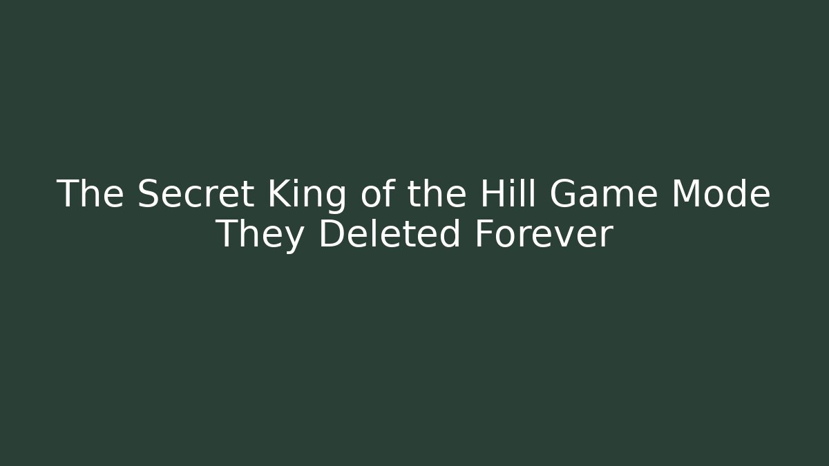 The Secret King of the Hill Game Mode They Deleted Forever