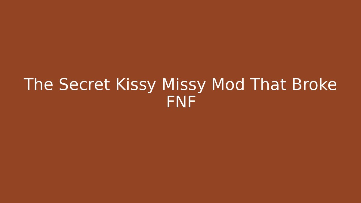 The Secret Kissy Missy Mod That Broke FNF