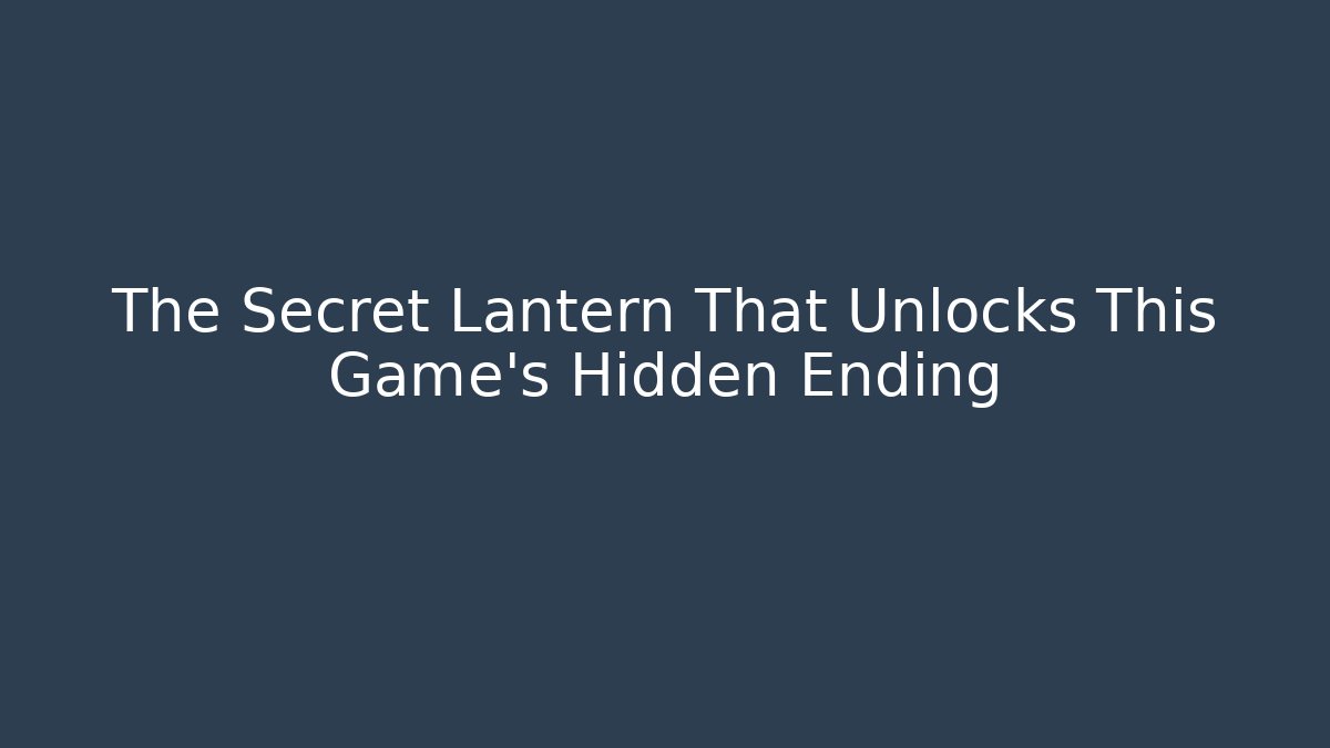 The Secret Lantern That Unlocks This Game's Hidden Ending