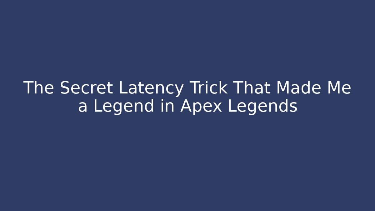The Secret Latency Trick That Made Me a Legend in Apex Legends
