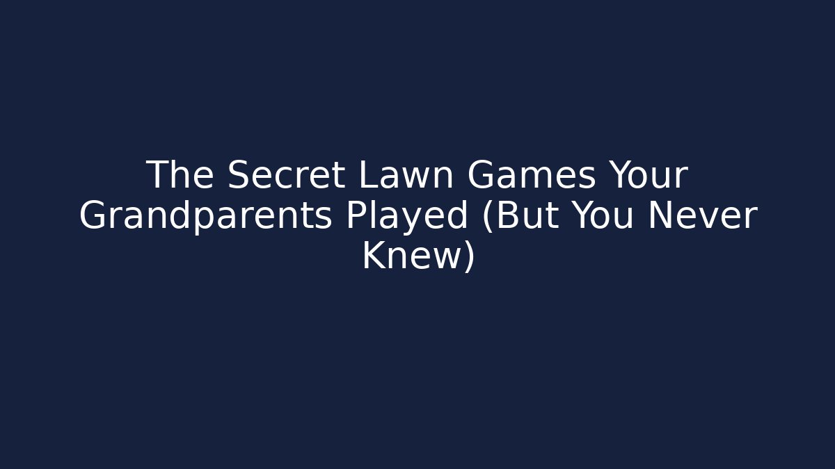 The Secret Lawn Games Your Grandparents Played (But You Never Knew)