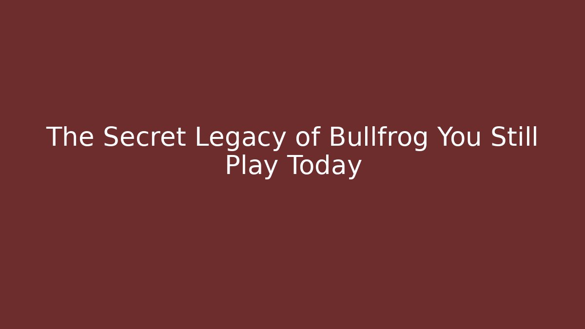 The Secret Legacy of Bullfrog You Still Play Today