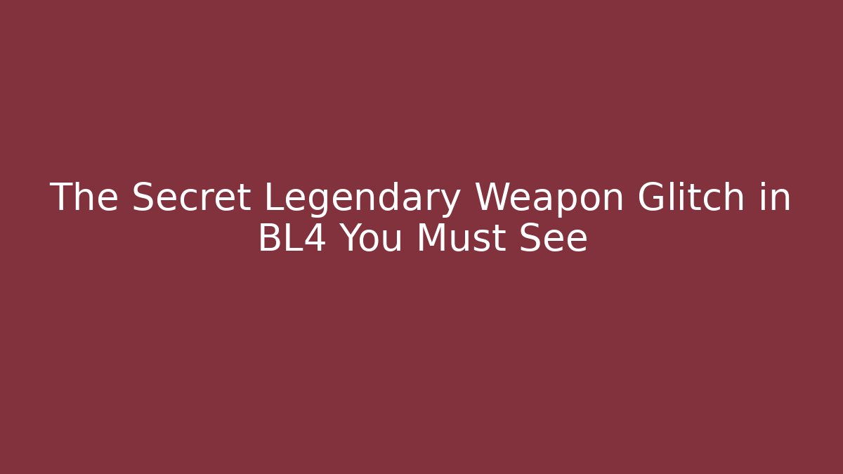 The Secret Legendary Weapon Glitch in BL4 You Must See