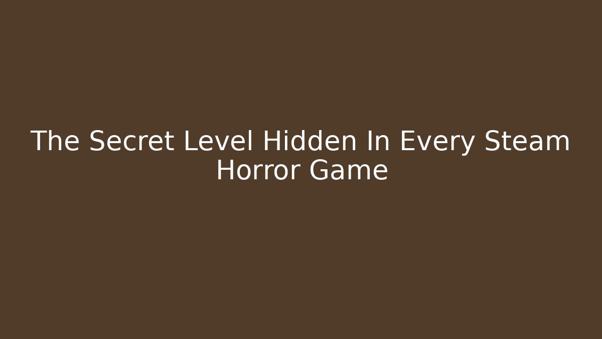 The Secret Level Hidden In Every Steam Horror Game