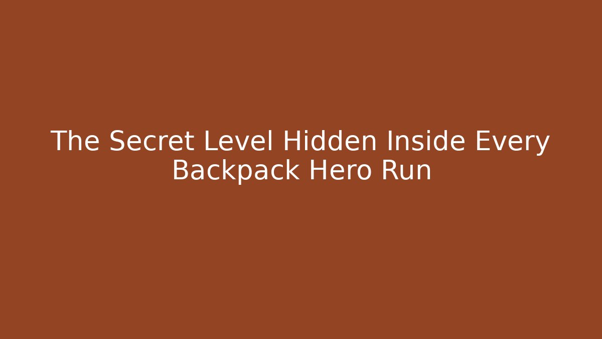 The Secret Level Hidden Inside Every Backpack Hero Run