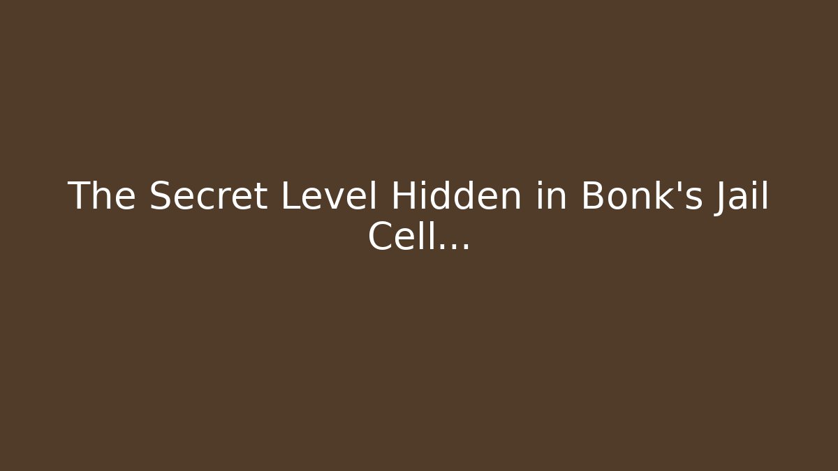 The Secret Level Hidden in Bonk’s Jail Cell…