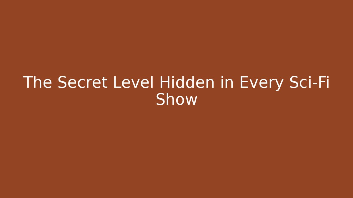 The Secret Level Hidden in Every Sci-Fi Show - Create More Assets