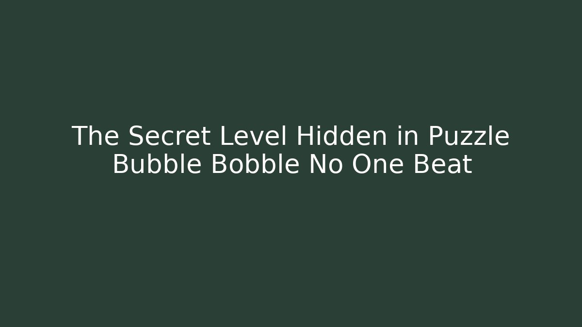 The Secret Level Hidden in Puzzle Bubble Bobble No One Beat