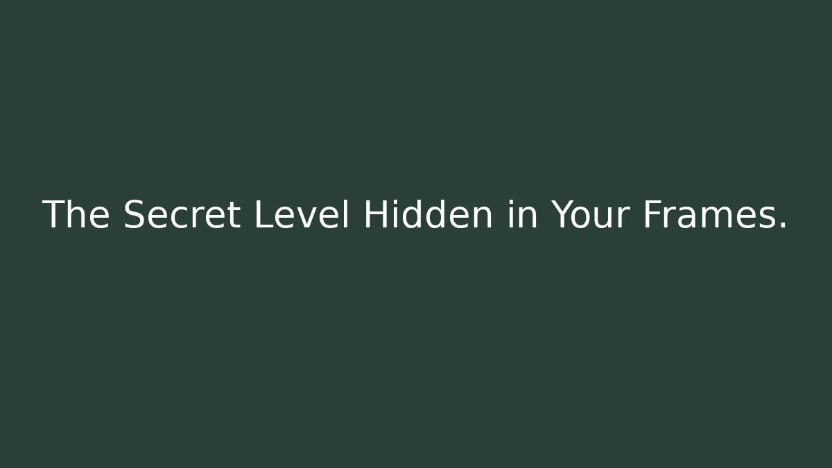 The Secret Level Hidden in Your Frames. - Create More Assets