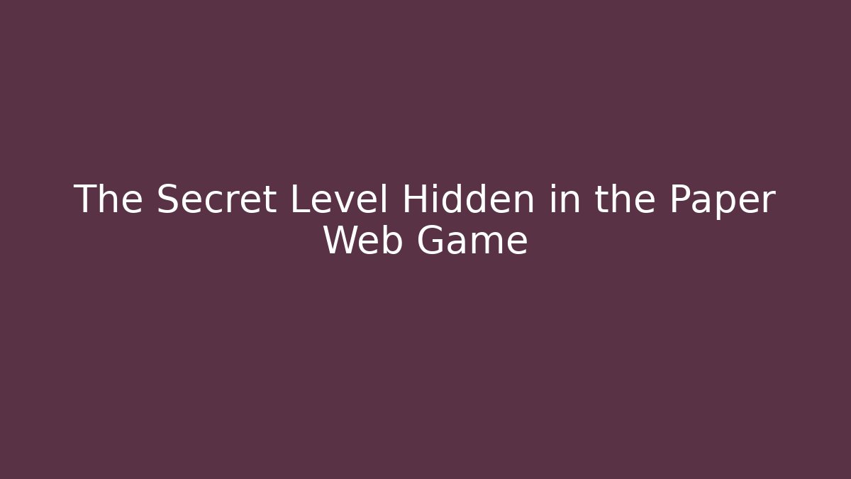 The Secret Level Hidden in the Paper Web Game