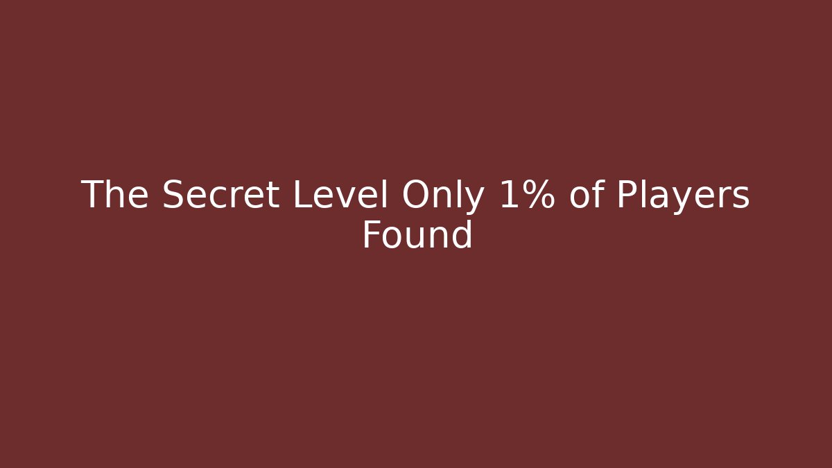 The Secret Level Only 1% of Players Found