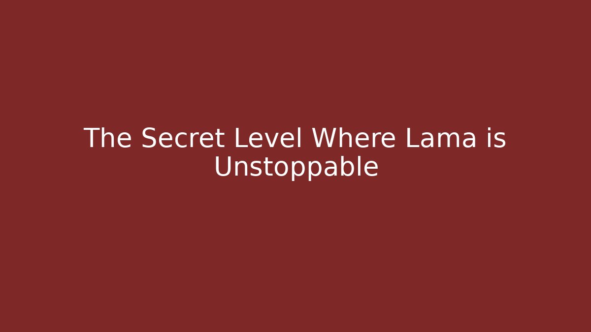 The Secret Level Where Lama is Unstoppable