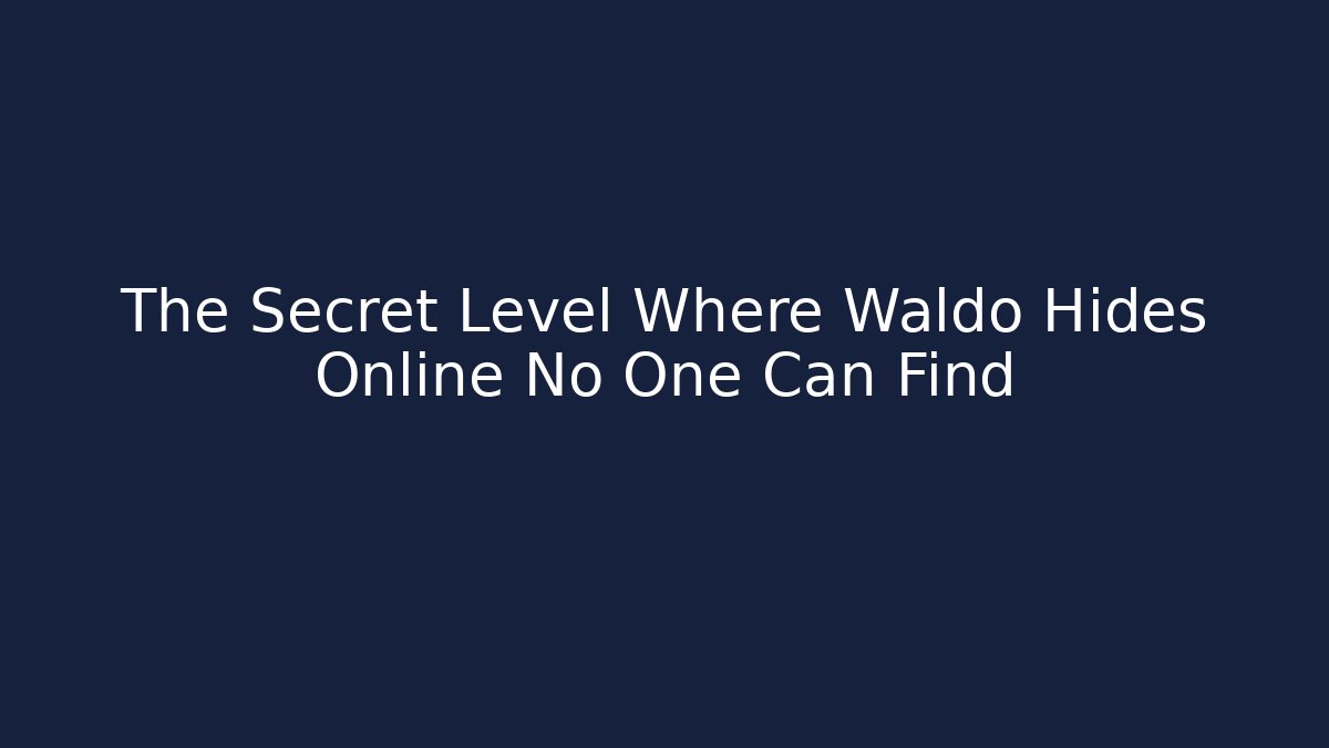 The Secret Level Where Waldo Hides Online No One Can Find