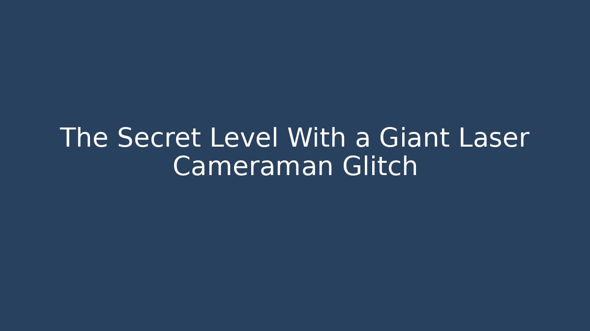 The Secret Level With a Giant Laser Cameraman Glitch