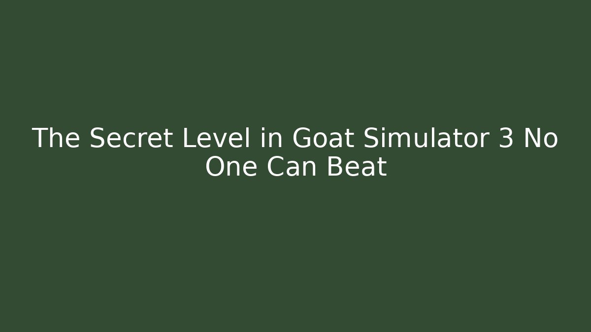 The Secret Level in Goat Simulator 3 No One Can Beat
