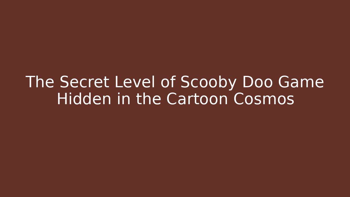 The Secret Level of Scooby Doo Game Hidden in the Cartoon Cosmos