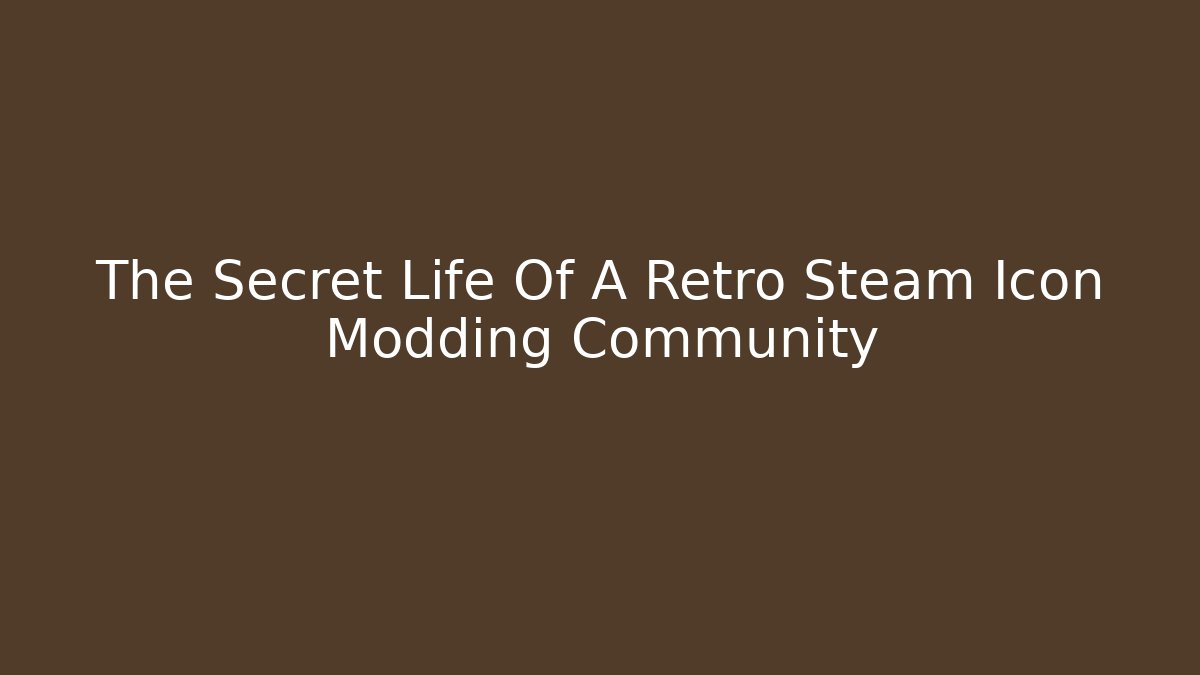 The Secret Life Of A Retro Steam Icon Modding Community