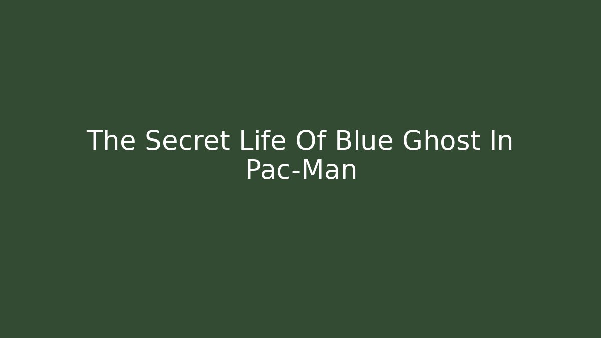 The Secret Life Of Blue Ghost In Pac-Man