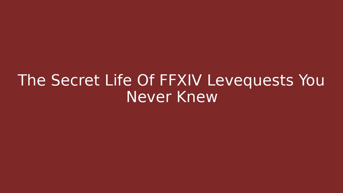 The Secret Life Of FFXIV Levequests You Never Knew