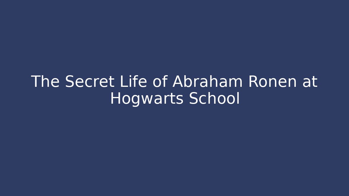 The Secret Life of Abraham Ronen at Hogwarts School