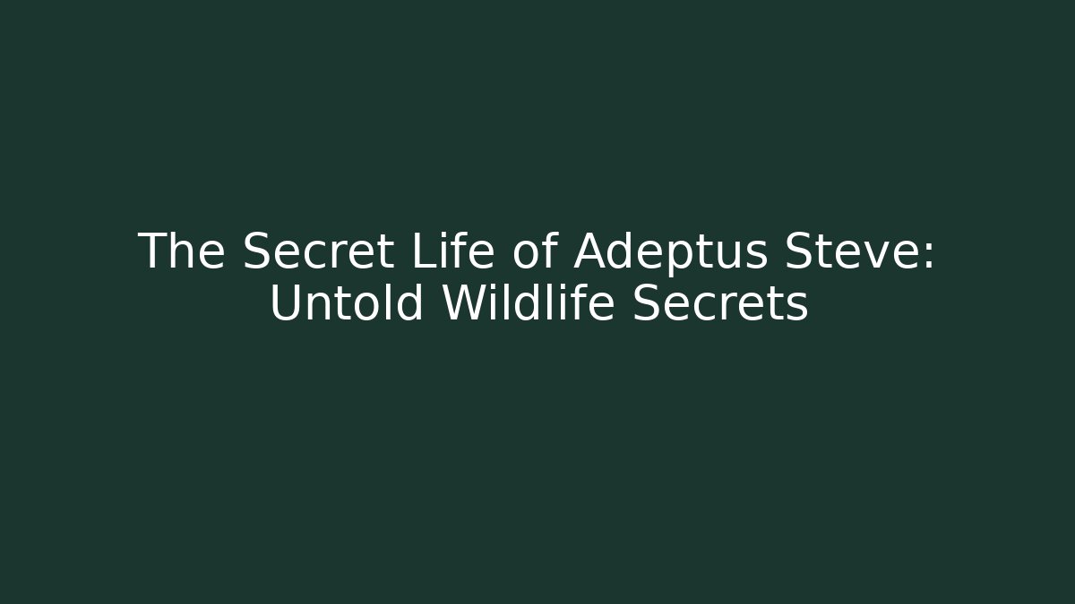 The Secret Life of Adeptus Steve: Untold Wildlife Secrets