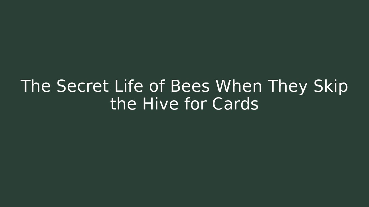 The Secret Life of Bees When They Skip the Hive for Cards