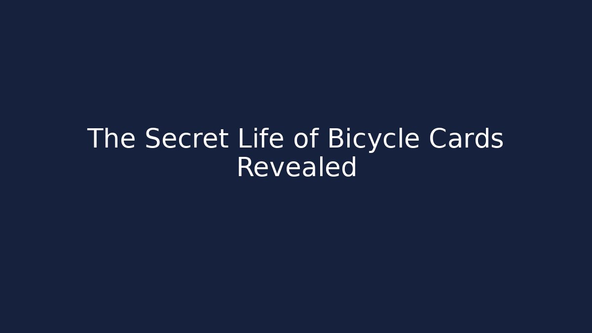 The Secret Life of Bicycle Cards Revealed