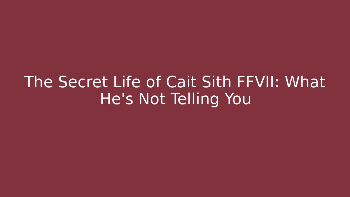 The Secret Life of Cait Sith FFVII: What He's Not Telling You