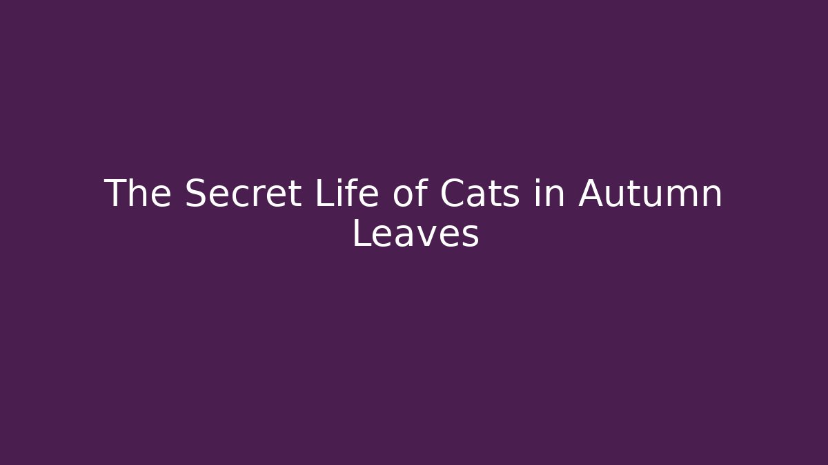The Secret Life of Cats in Autumn Leaves