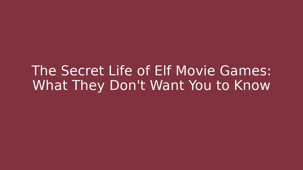 The Secret Life of Elf Movie Games: What They Don't Want You to Know