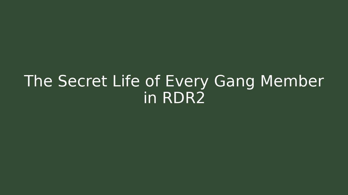 The Secret Life of Every Gang Member in RDR2