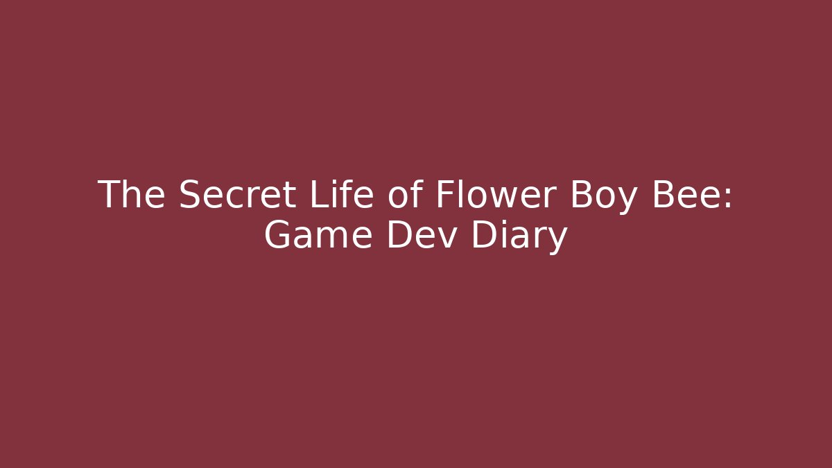 The Secret Life of Flower Boy Bee: Game Dev Diary
