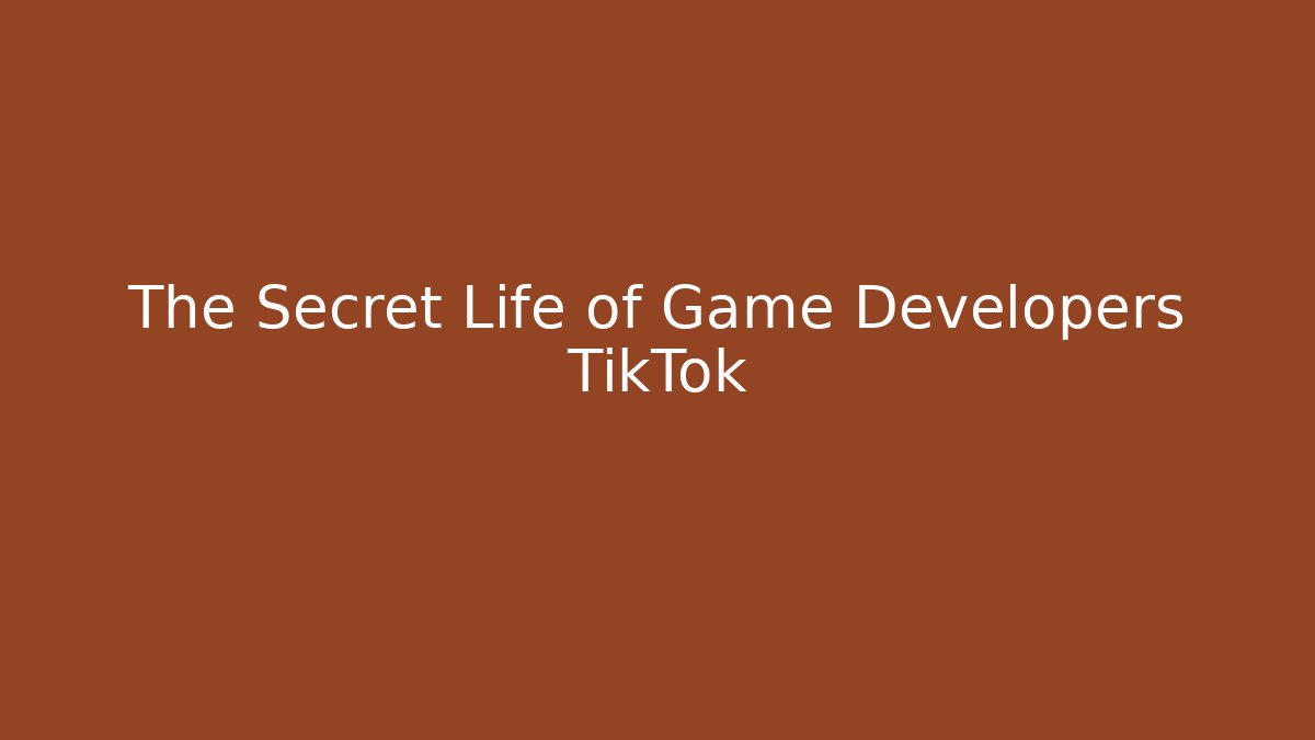 The Secret Life of Game Developers TikTok