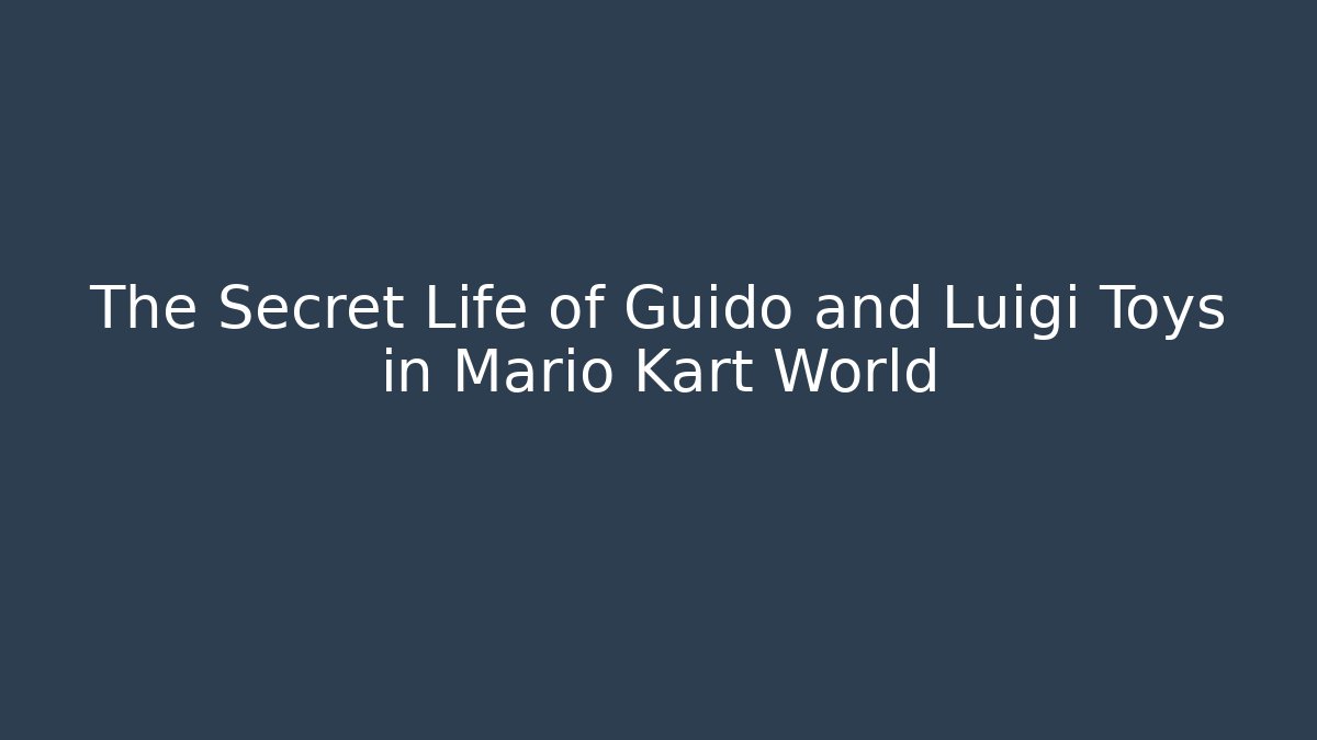 The Secret Life of Guido and Luigi Toys in Mario Kart World