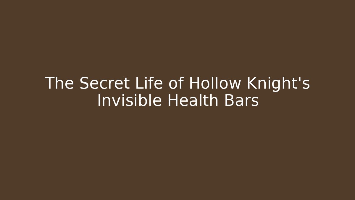 The Secret Life of Hollow Knight’s Invisible Health Bars