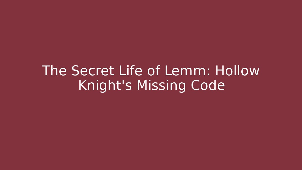 The Secret Life of Lemm: Hollow Knight’s Missing Code