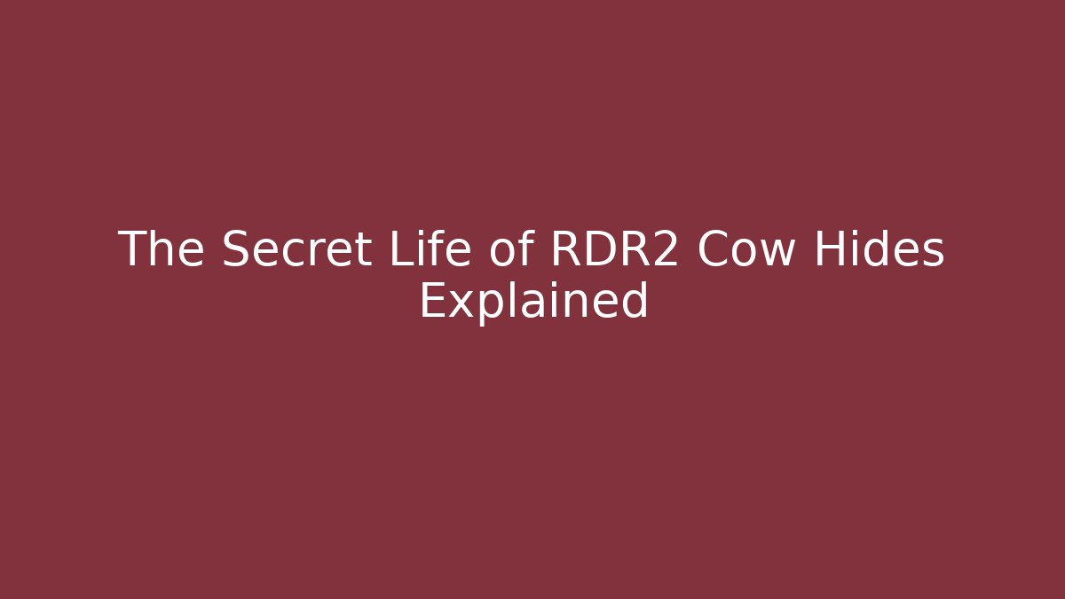 The Secret Life of RDR2 Cow Hides Explained