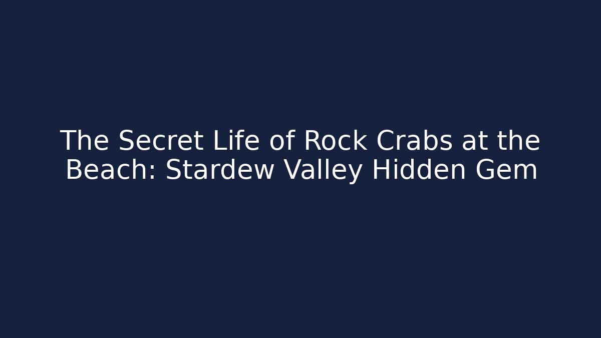 The Secret Life of Rock Crabs at the Beach: Stardew Valley Hidden Gem