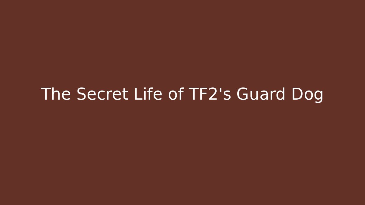 The Secret Life of TF2's Guard Dog
